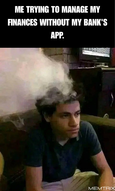 Meme about managing finances without a banking app