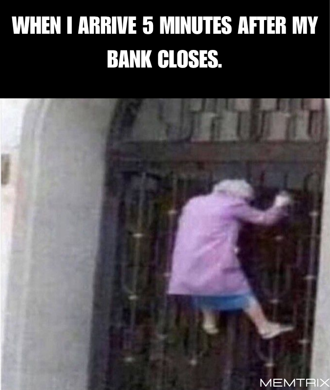 Meme about bank closing times